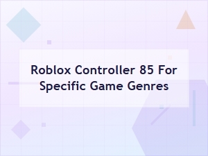 Roblox Controller 85: Genre Specific Performance Guide