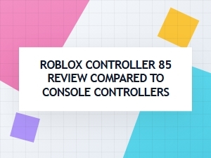 Roblox Controller 85 Versus Console Controllers