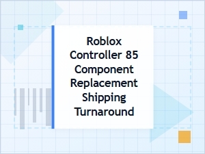 Roblox Controller Component Replacement and Shipping Turnaround