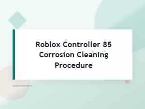 Roblox Controller 85 Corrosion Cleaning Procedure