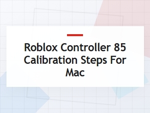 Roblox Controller Calibration Steps for Mac