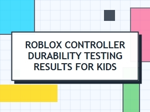 The Durability Test for Roblox Kids' Controllers